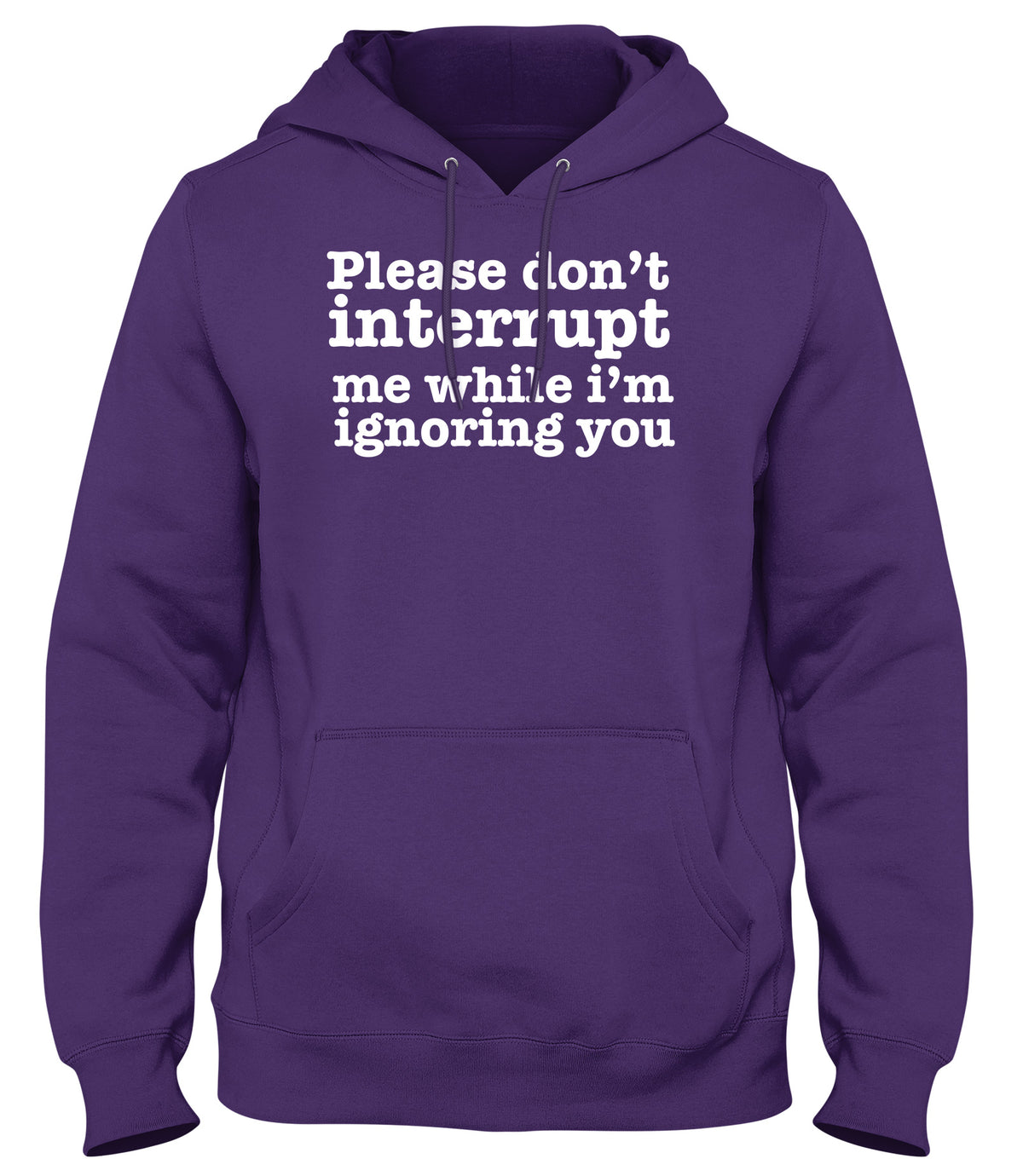 PLEASE DON&#39;T INTERRUPT ME WHILE I&#39;M IGNORING YOU WOMENS LADIES MENS UNISEX HOODIE