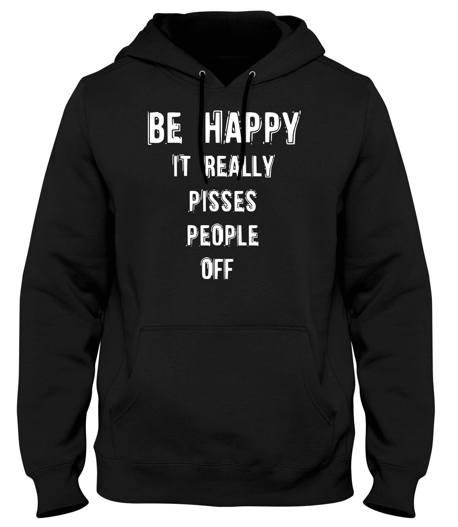 BE HAPPY IT REALLY PISSES PEOPLE OFF WOMENS LADIES MENS UNISEX HOODIE