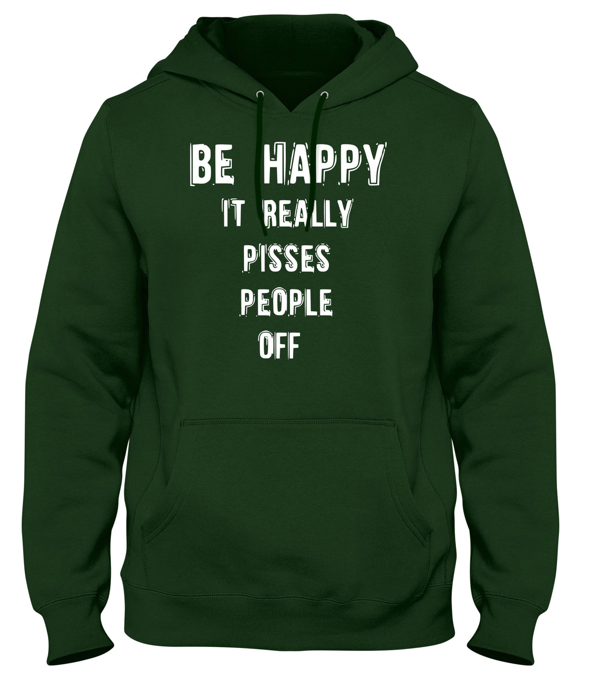 BE HAPPY IT REALLY PISSES PEOPLE OFF WOMENS LADIES MENS UNISEX HOODIE