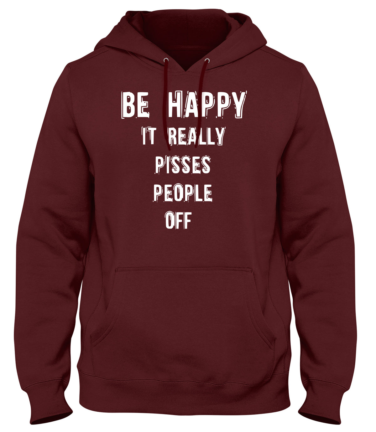 BE HAPPY IT REALLY PISSES PEOPLE OFF WOMENS LADIES MENS UNISEX HOODIE
