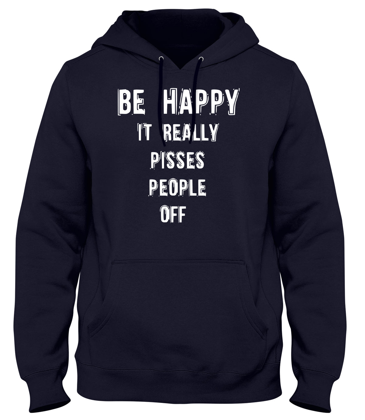 BE HAPPY IT REALLY PISSES PEOPLE OFF WOMENS LADIES MENS UNISEX HOODIE