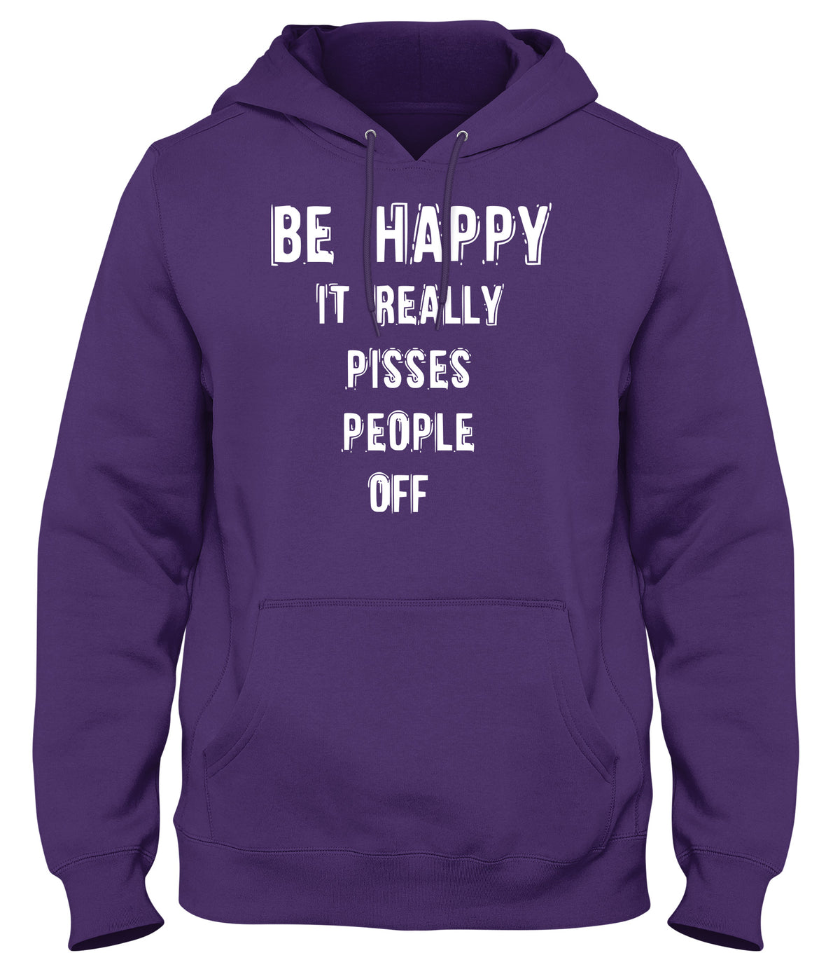 BE HAPPY IT REALLY PISSES PEOPLE OFF WOMENS LADIES MENS UNISEX HOODIE