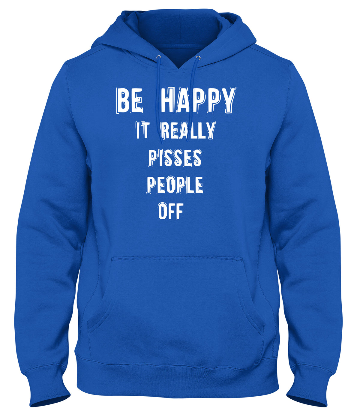 BE HAPPY IT REALLY PISSES PEOPLE OFF WOMENS LADIES MENS UNISEX HOODIE