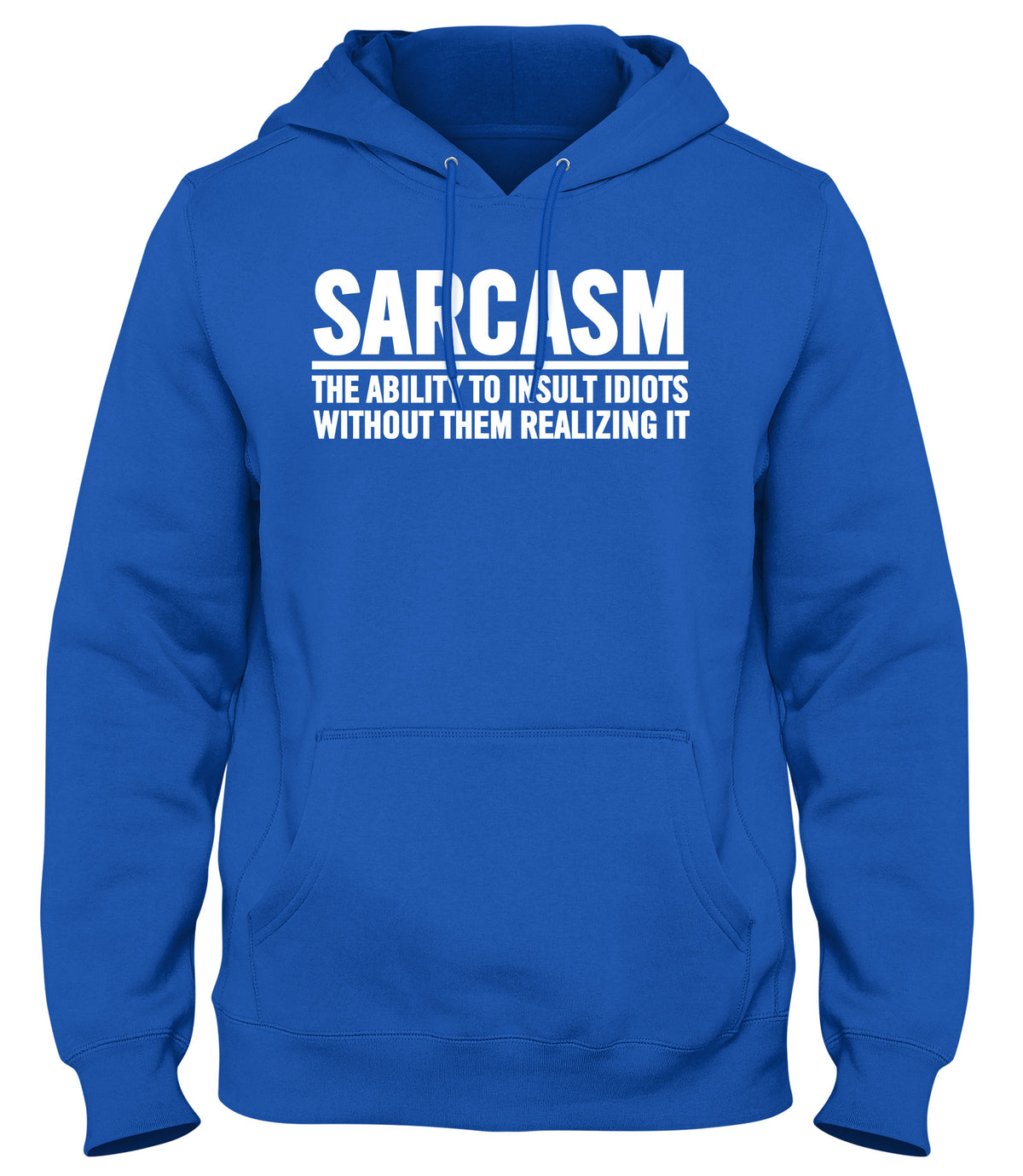 SARCASM THE ABILITY TO INSULT IDIOTS WITHOUT THEM REALIZING IT WOMENS LADIES MENS UNISEX HOODIE