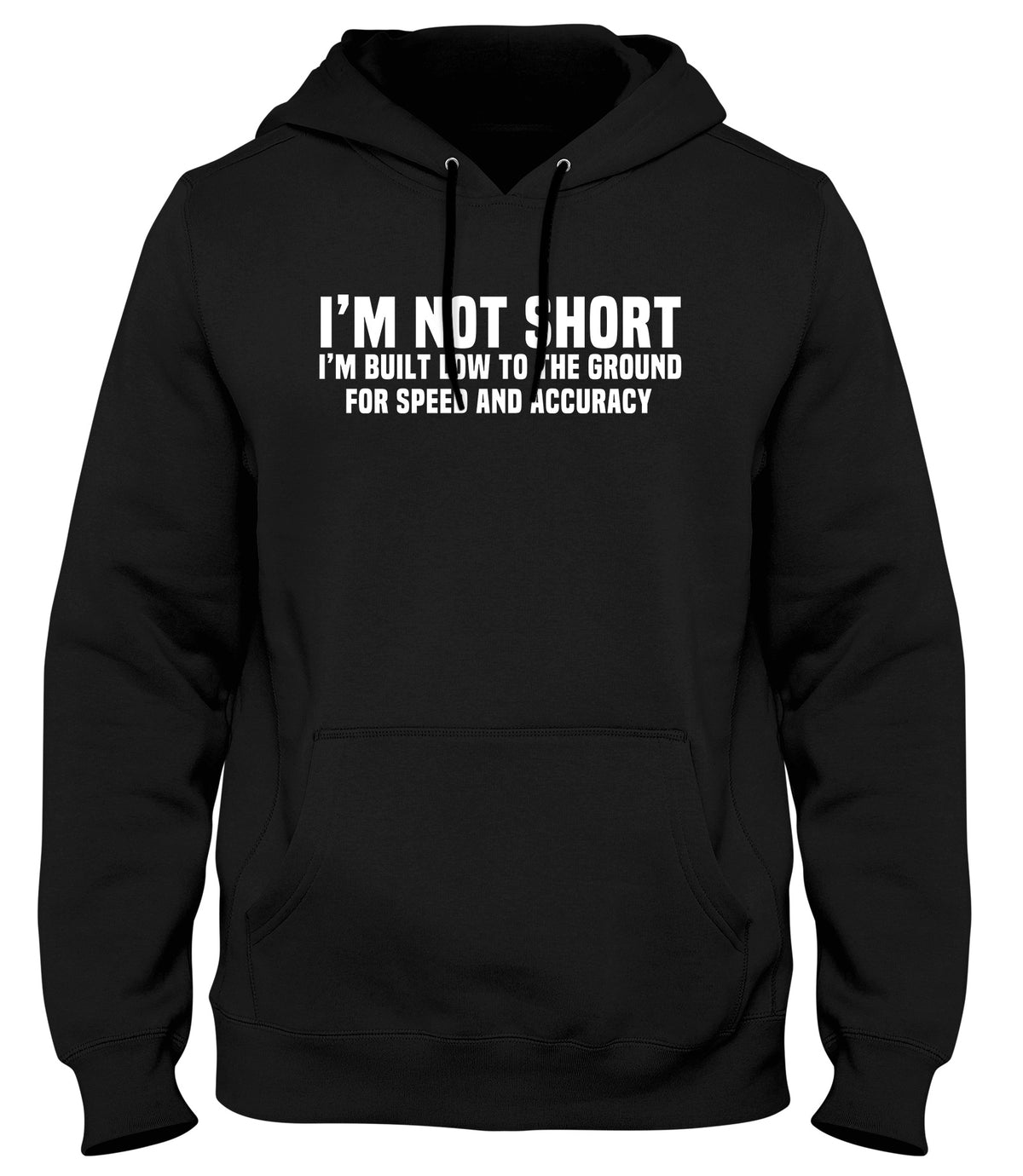 I&#39;M NOT SHORT I&#39;M BUILT LOW TO THE GROUND FOR SPEED AND ACCURACY MENS WOMENS UNISEX FUNNY HOODIE
