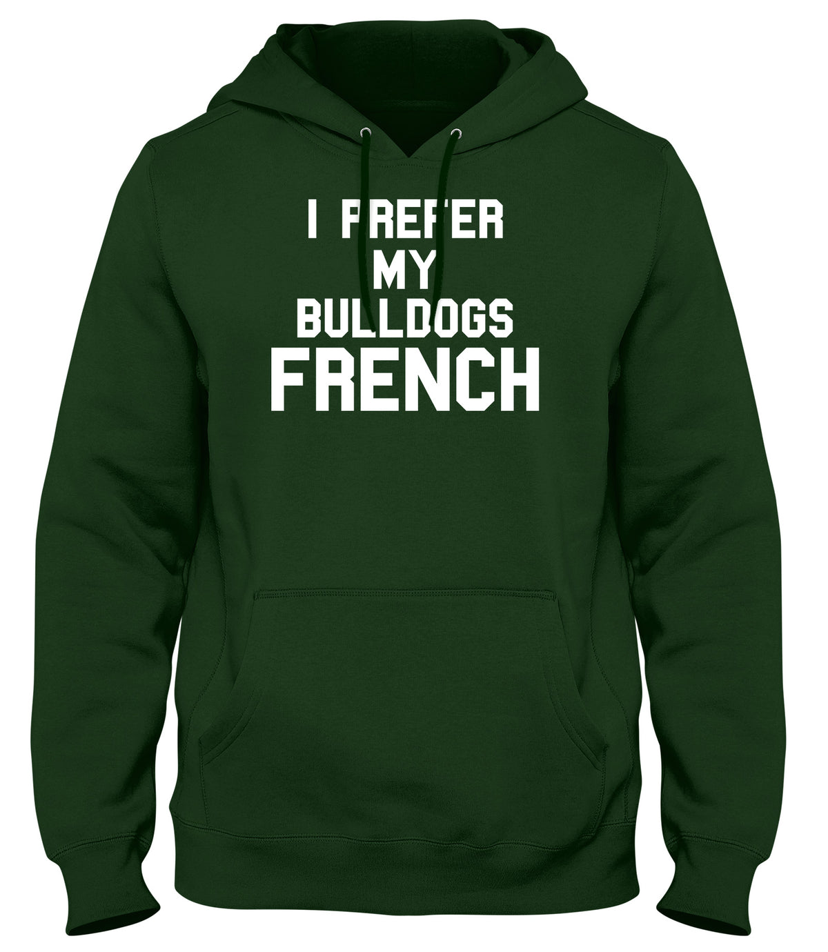 I PREFER MY BULLDOGS FRENCH WOMENS LADIES MENS UNISEX HOODIE