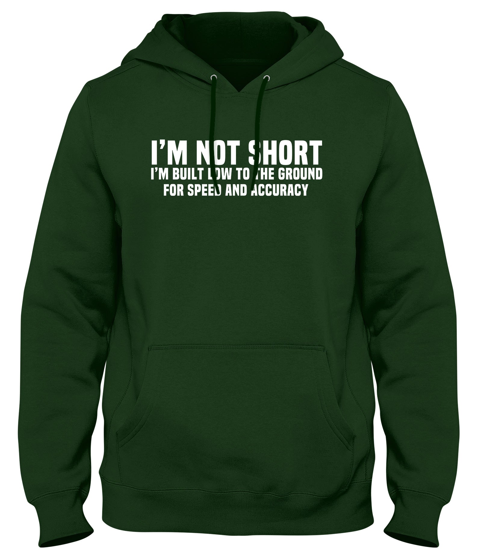 I'M NOT SHORT I'M BUILT LOW TO THE GROUND FOR SPEED AND ACCURACY MENS WOMENS UNISEX FUNNY HOODIE