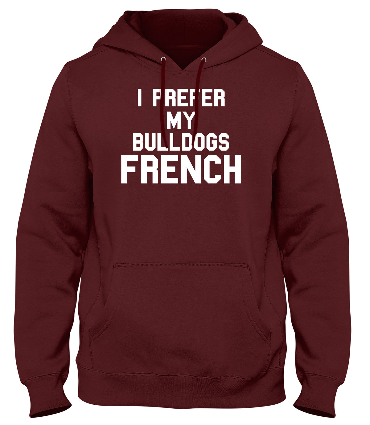 I PREFER MY BULLDOGS FRENCH WOMENS LADIES MENS UNISEX HOODIE