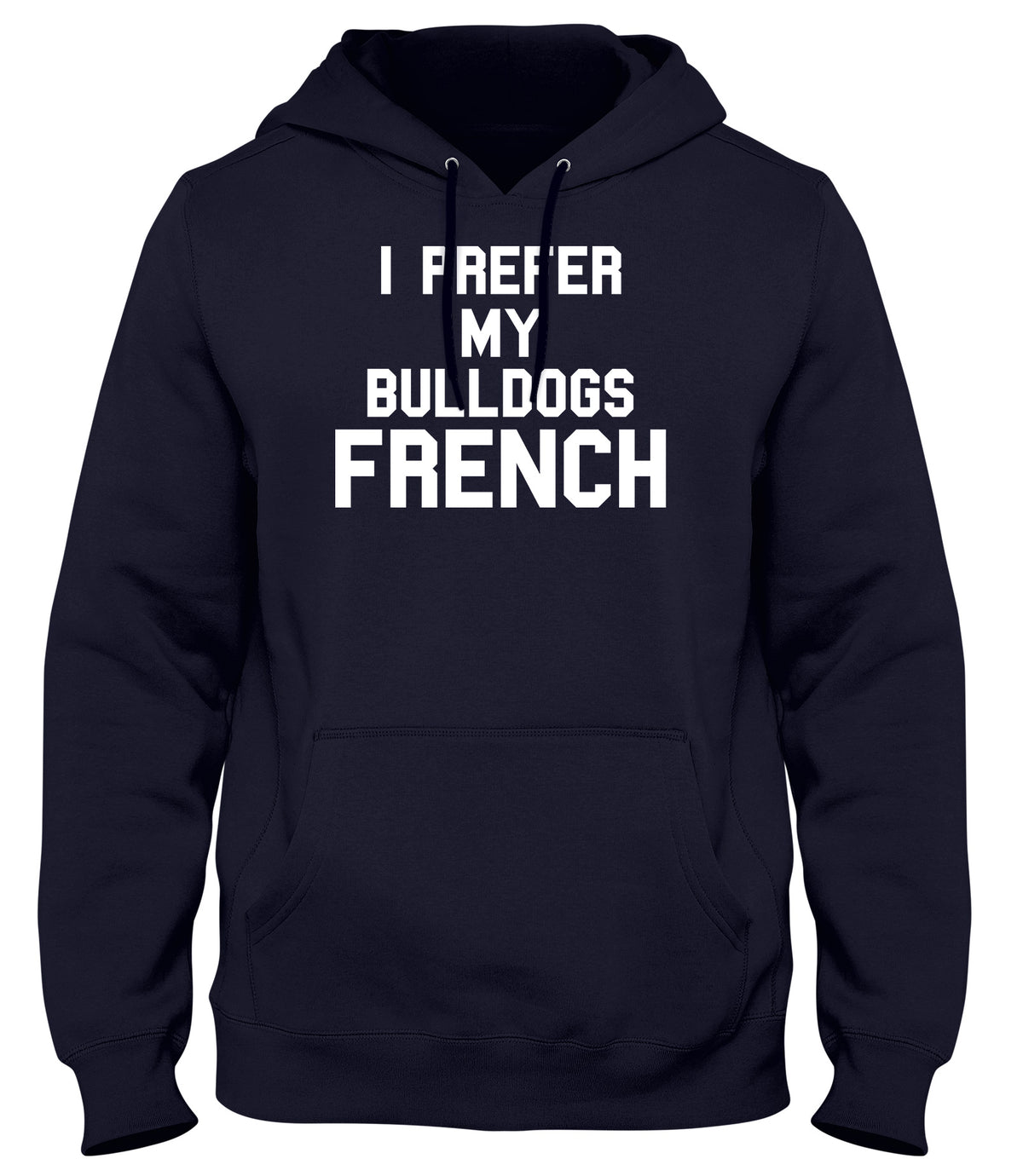 I PREFER MY BULLDOGS FRENCH WOMENS LADIES MENS UNISEX HOODIE