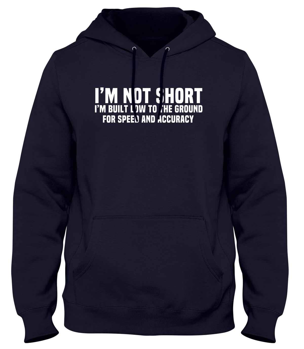 I&#39;M NOT SHORT I&#39;M BUILT LOW TO THE GROUND FOR SPEED AND ACCURACY MENS WOMENS UNISEX FUNNY HOODIE