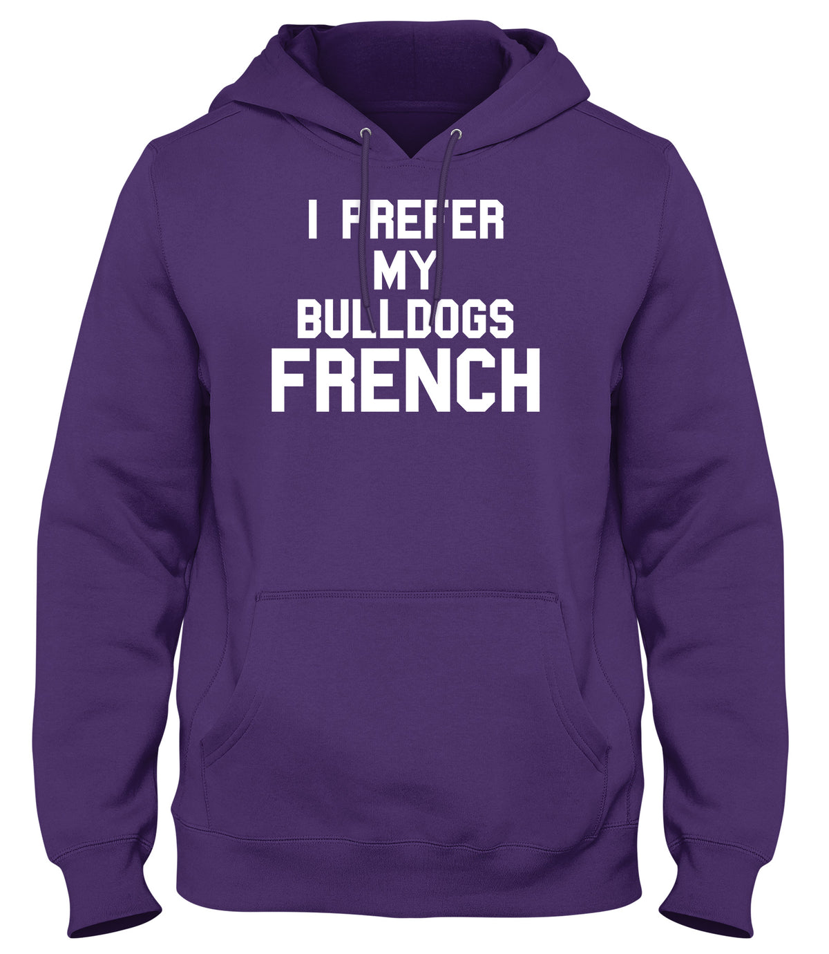 I PREFER MY BULLDOGS FRENCH WOMENS LADIES MENS UNISEX HOODIE