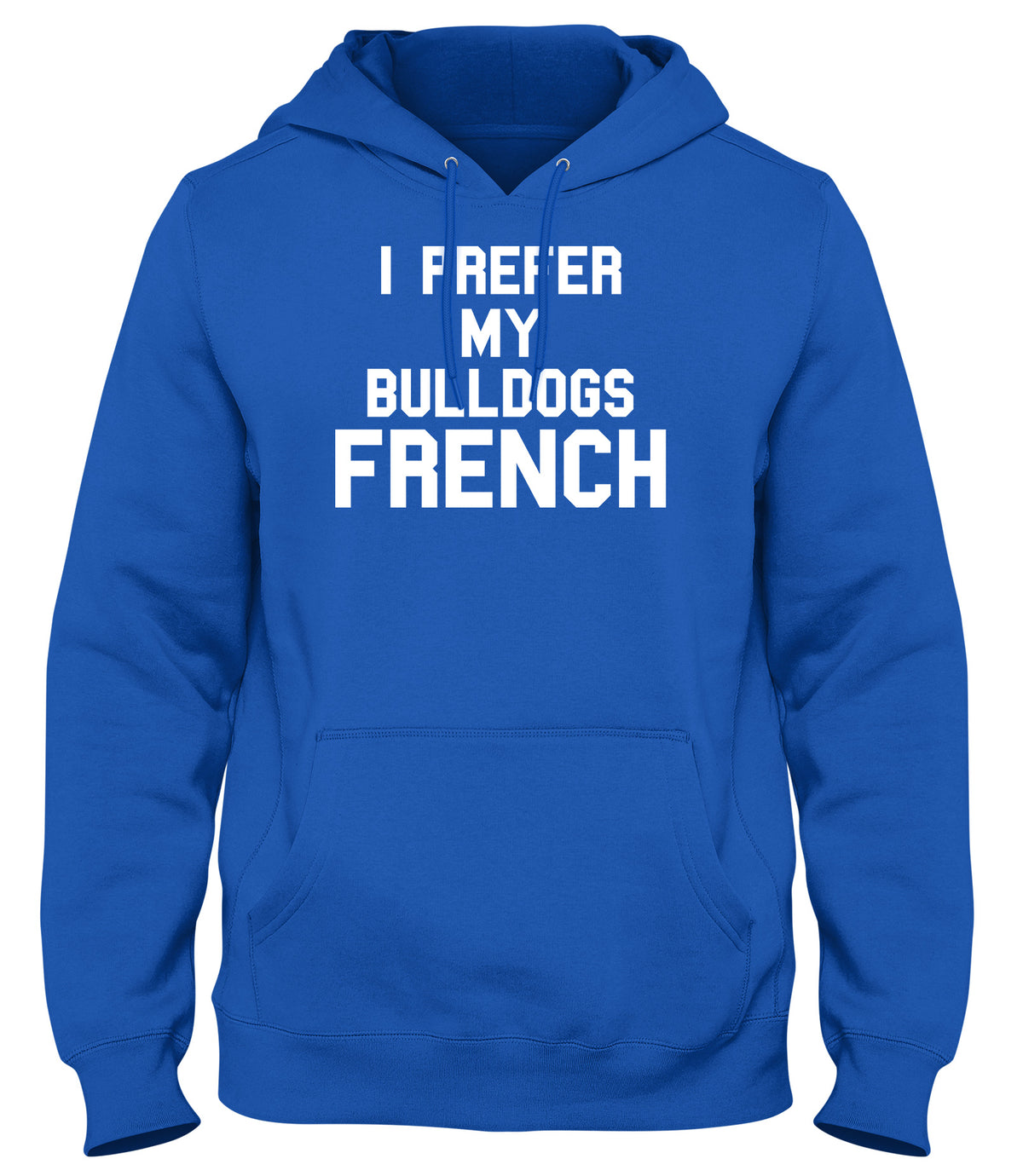 I PREFER MY BULLDOGS FRENCH WOMENS LADIES MENS UNISEX HOODIE