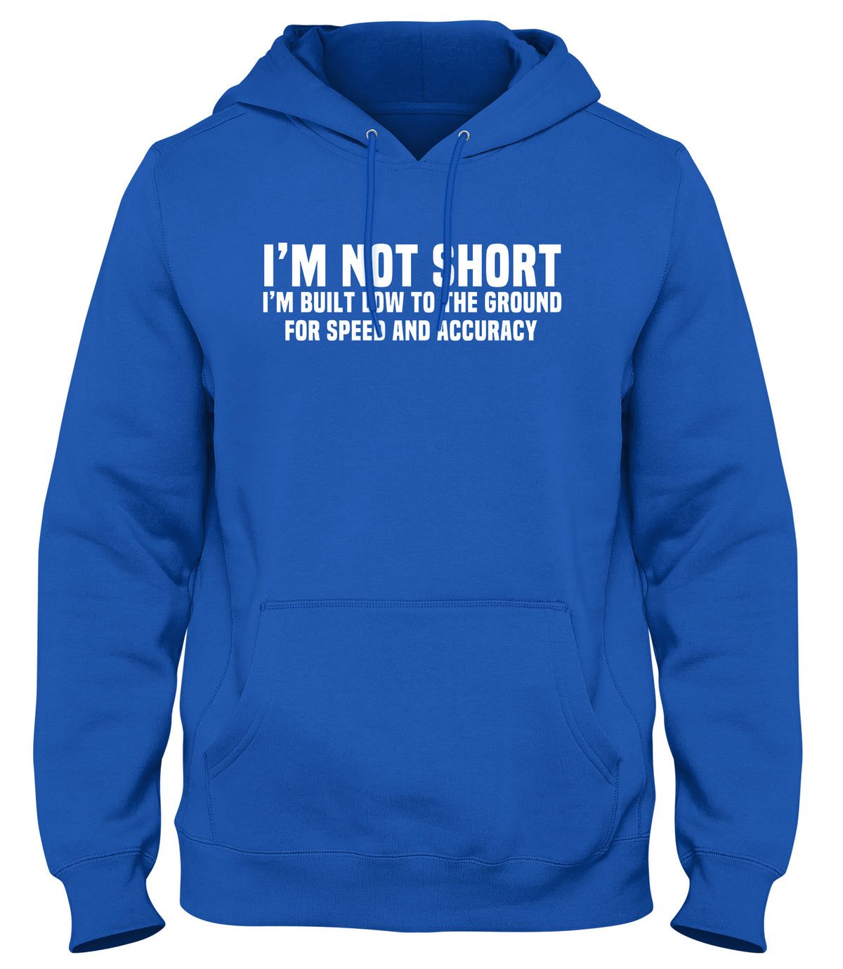 I&#39;M NOT SHORT I&#39;M BUILT LOW TO THE GROUND FOR SPEED AND ACCURACY MENS WOMENS UNISEX FUNNY HOODIE