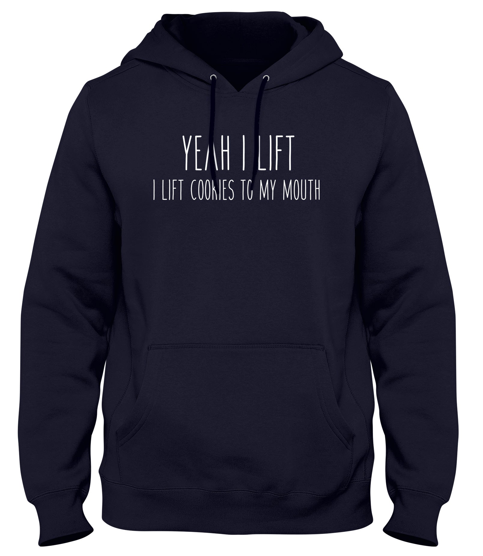 YEAH I LIFT. I LIFT COOKIES TO MY MOUTH MENS WOMENS UNISEX FUNNY HOODIE
