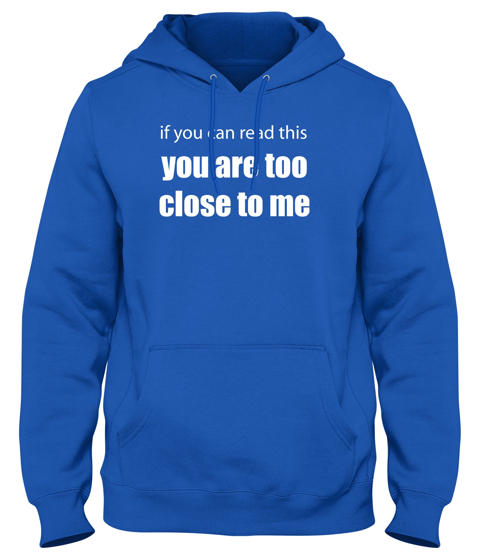 IF YOU CAN READ THIS YOU ARE TOO CLOSE TO ME MENS LADIES WOMENS UNISEX HOODIE
