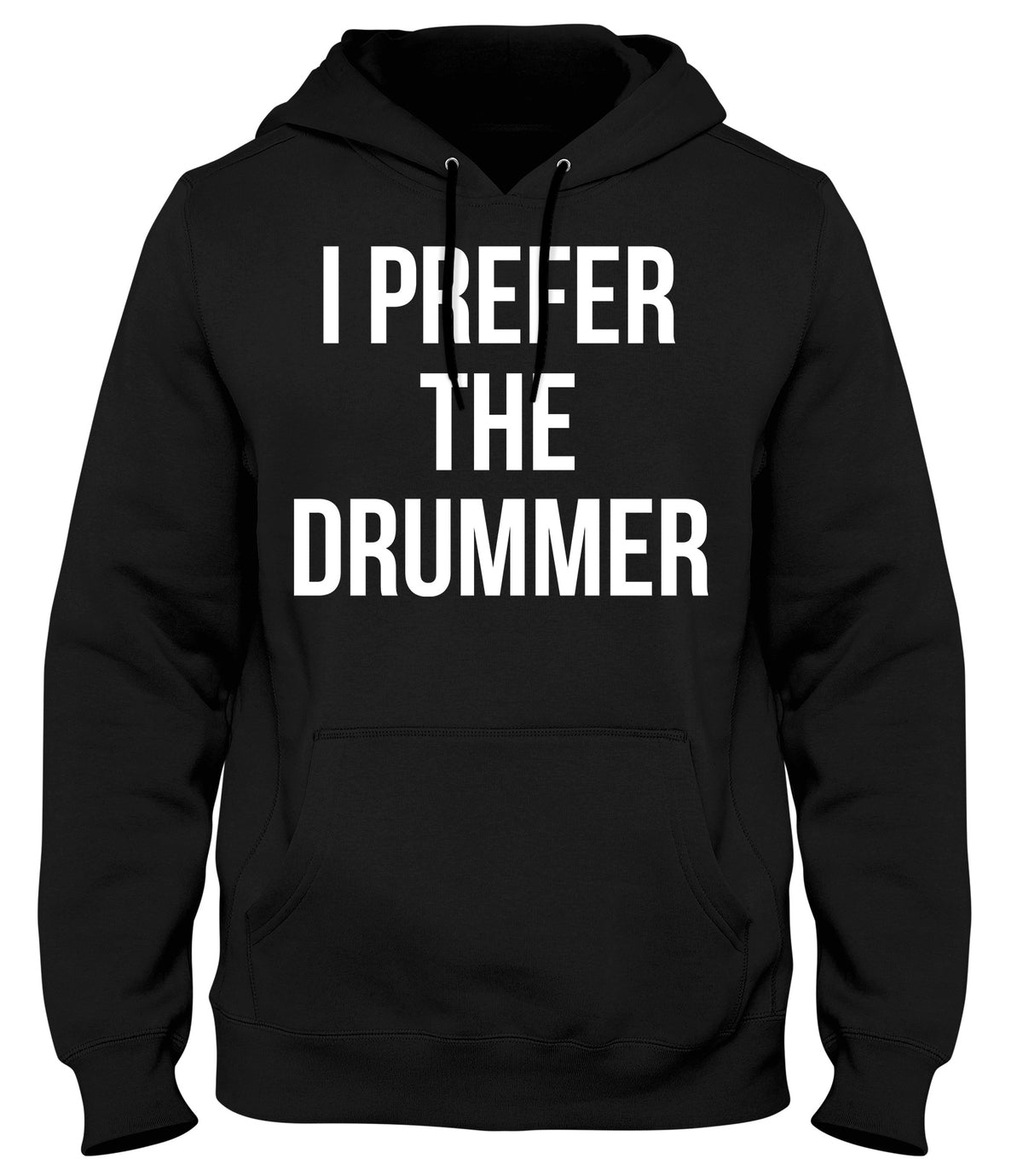 I PREFER THE DRUMMER MENS WOMENS UNISEX FUNNY HOODIE