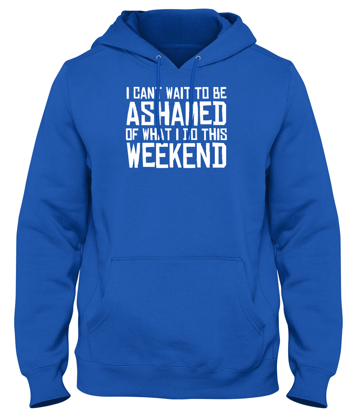 I CAN&#39;T WAIT TO BE ASHAMED OF WHAT I DO THIS WEEKEND WOMENS LADIES MENS UNISEX HOODIE