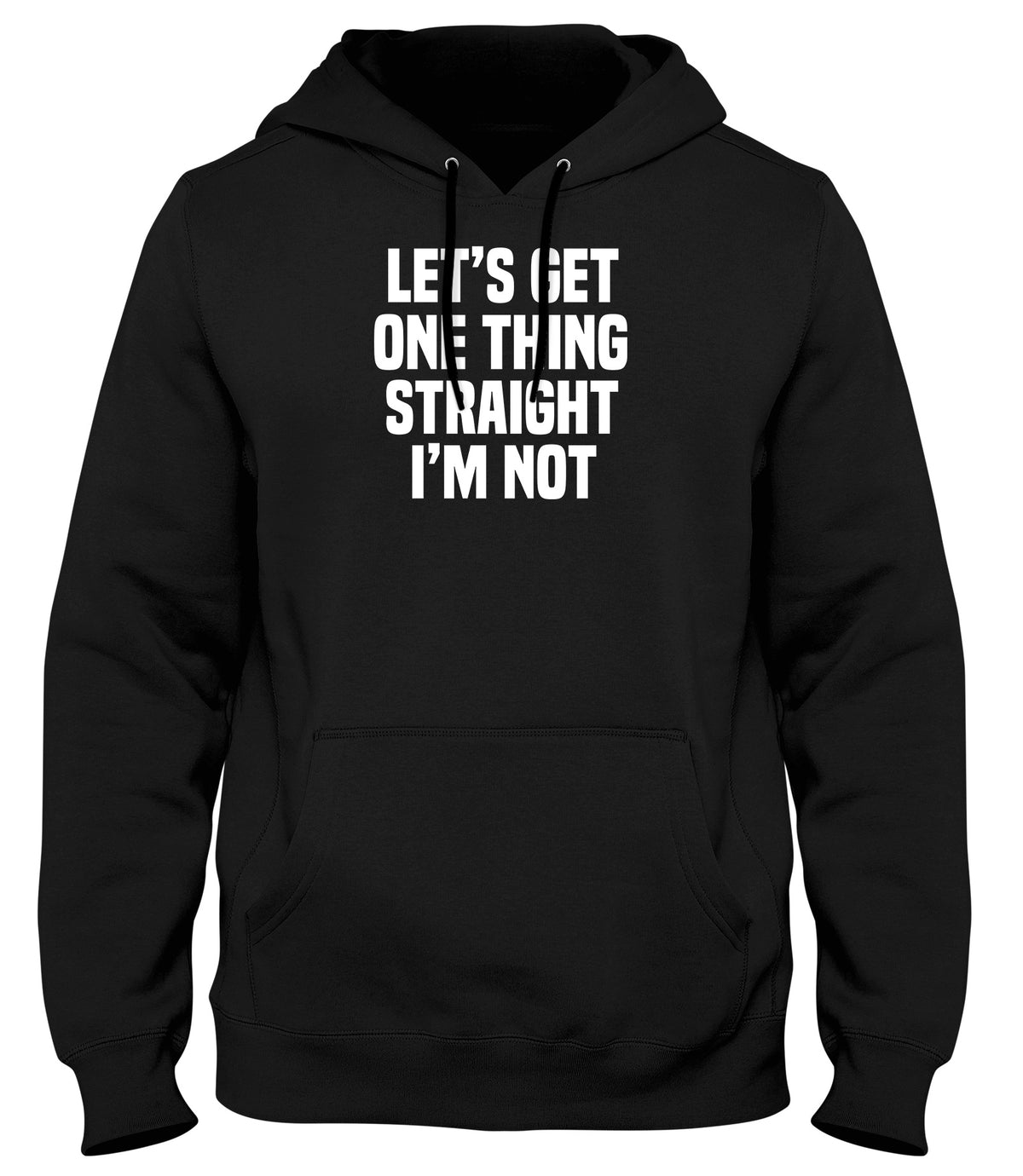 LET&#39;S GET ONE THING STRAIGHT I&#39;M NOT MENS WOMENS LADIES UNISEX FUNNY SLOGAN HOODIE