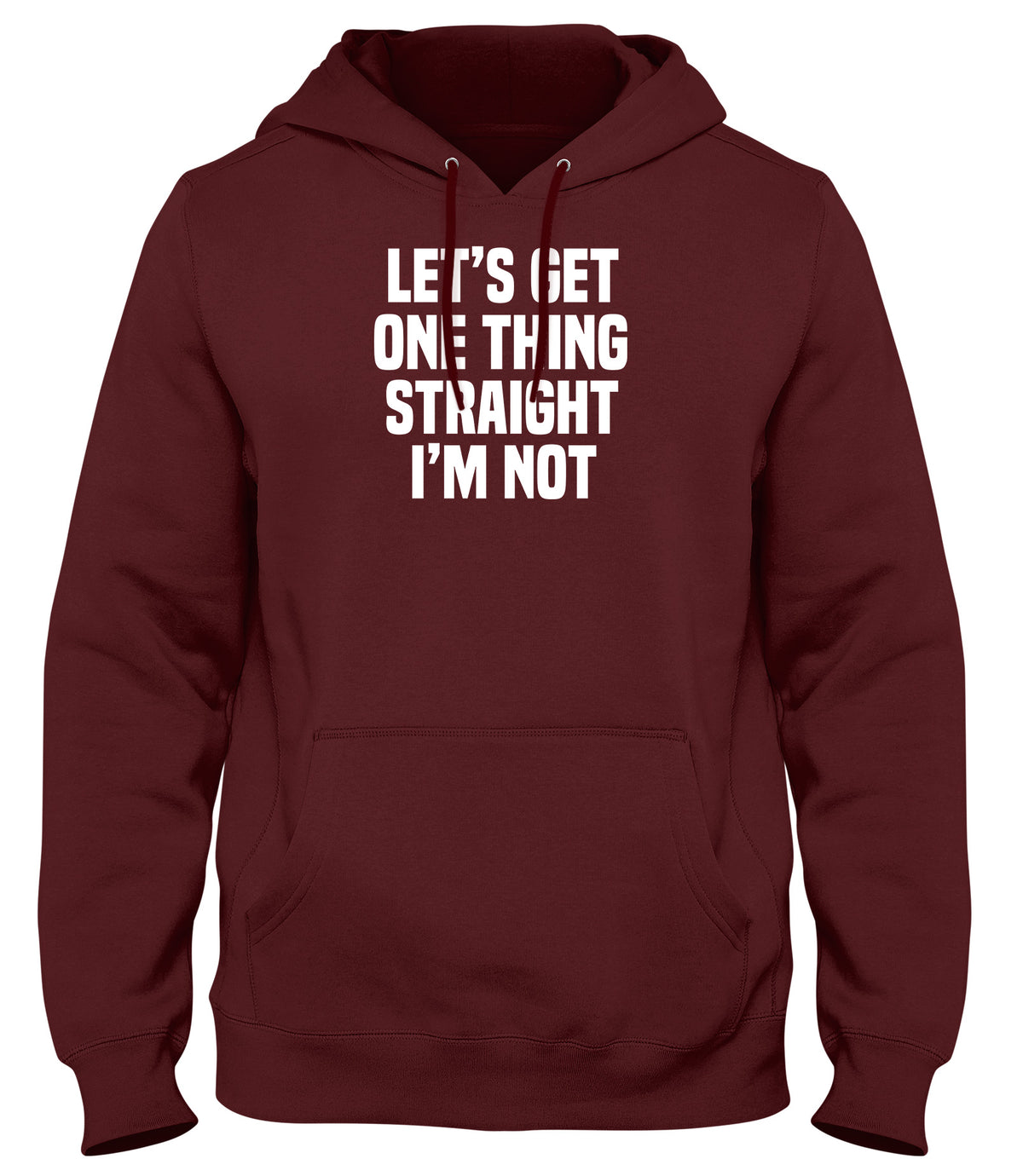 LET&#39;S GET ONE THING STRAIGHT I&#39;M NOT MENS WOMENS LADIES UNISEX FUNNY SLOGAN HOODIE