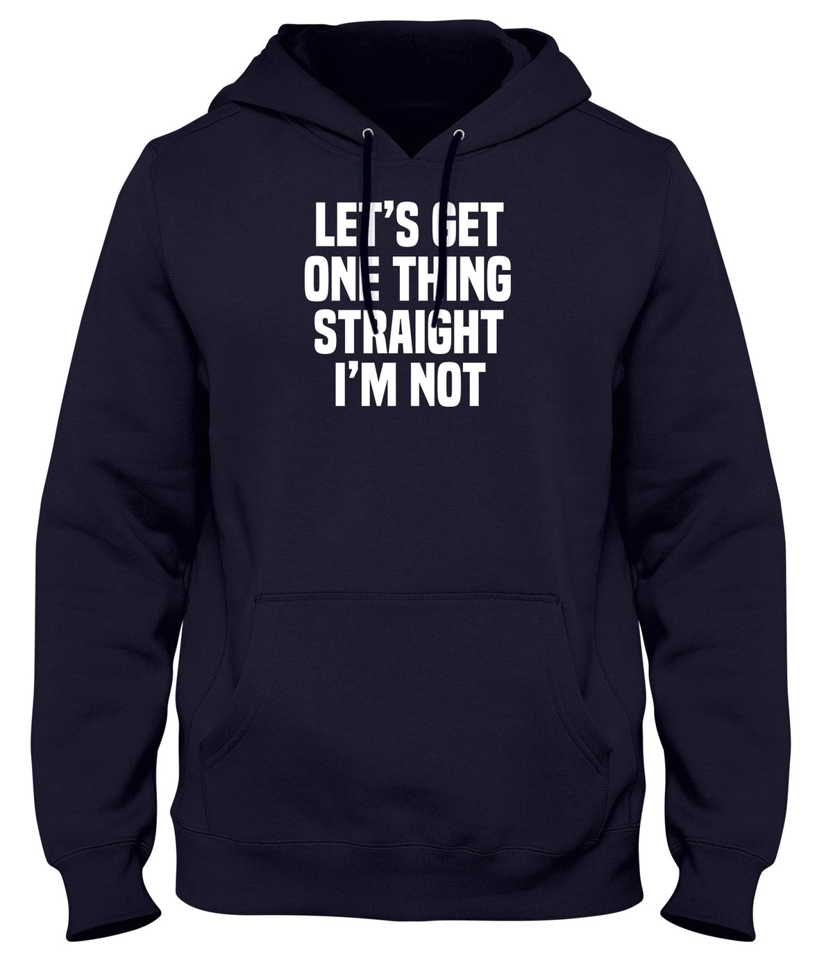LET&#39;S GET ONE THING STRAIGHT I&#39;M NOT MENS WOMENS LADIES UNISEX FUNNY SLOGAN HOODIE