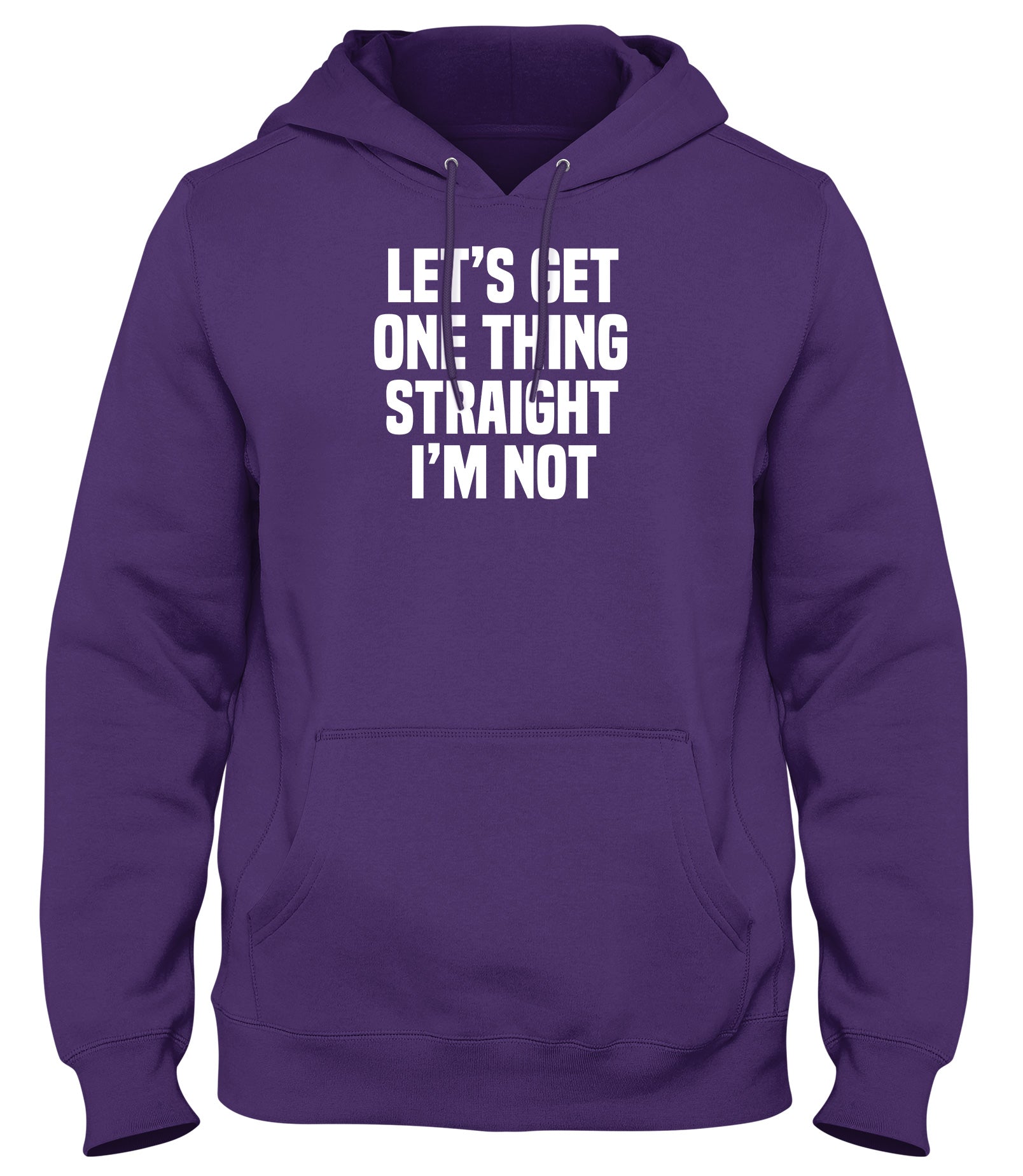 LET'S GET ONE THING STRAIGHT I'M NOT MENS WOMENS LADIES UNISEX FUNNY SLOGAN HOODIE