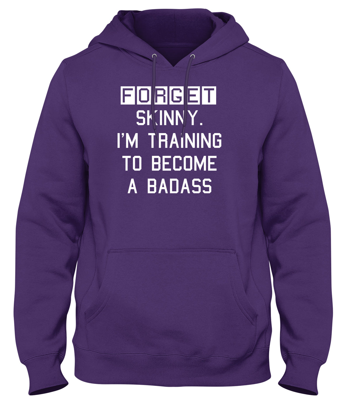 FORGET SKINNY. I&#39;M TRAINING TO BECOME A BADASS MENS LADIES WOMENS UNISEX HOODIE