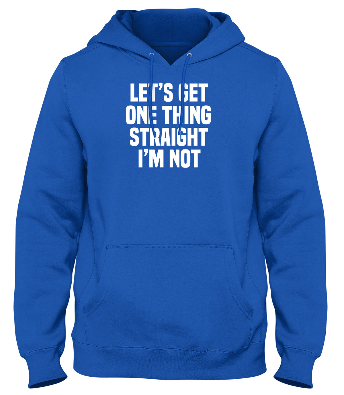 LET&#39;S GET ONE THING STRAIGHT I&#39;M NOT MENS WOMENS LADIES UNISEX FUNNY SLOGAN HOODIE
