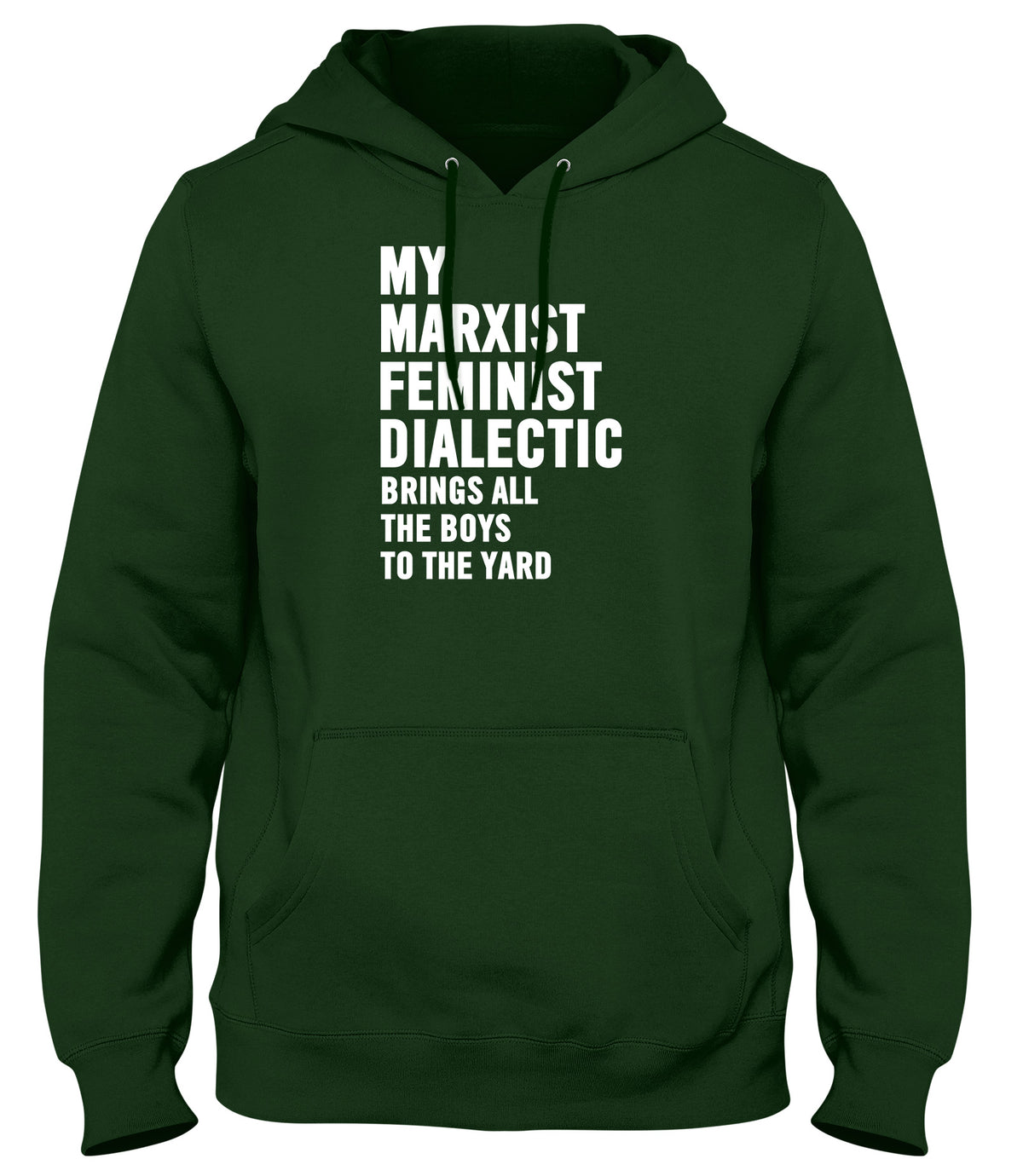 MY MARXIST FEMINIST DIALECTIC BRINGS ALL THE BOYS TO THE YARD MENS WOMENS LADIES UNISEX FUNNY SLOGAN HOODIE