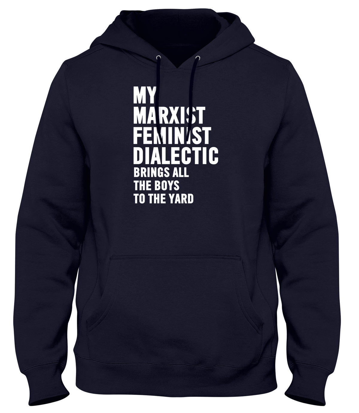 MY MARXIST FEMINIST DIALECTIC BRINGS ALL THE BOYS TO THE YARD MENS WOMENS LADIES UNISEX FUNNY SLOGAN HOODIE