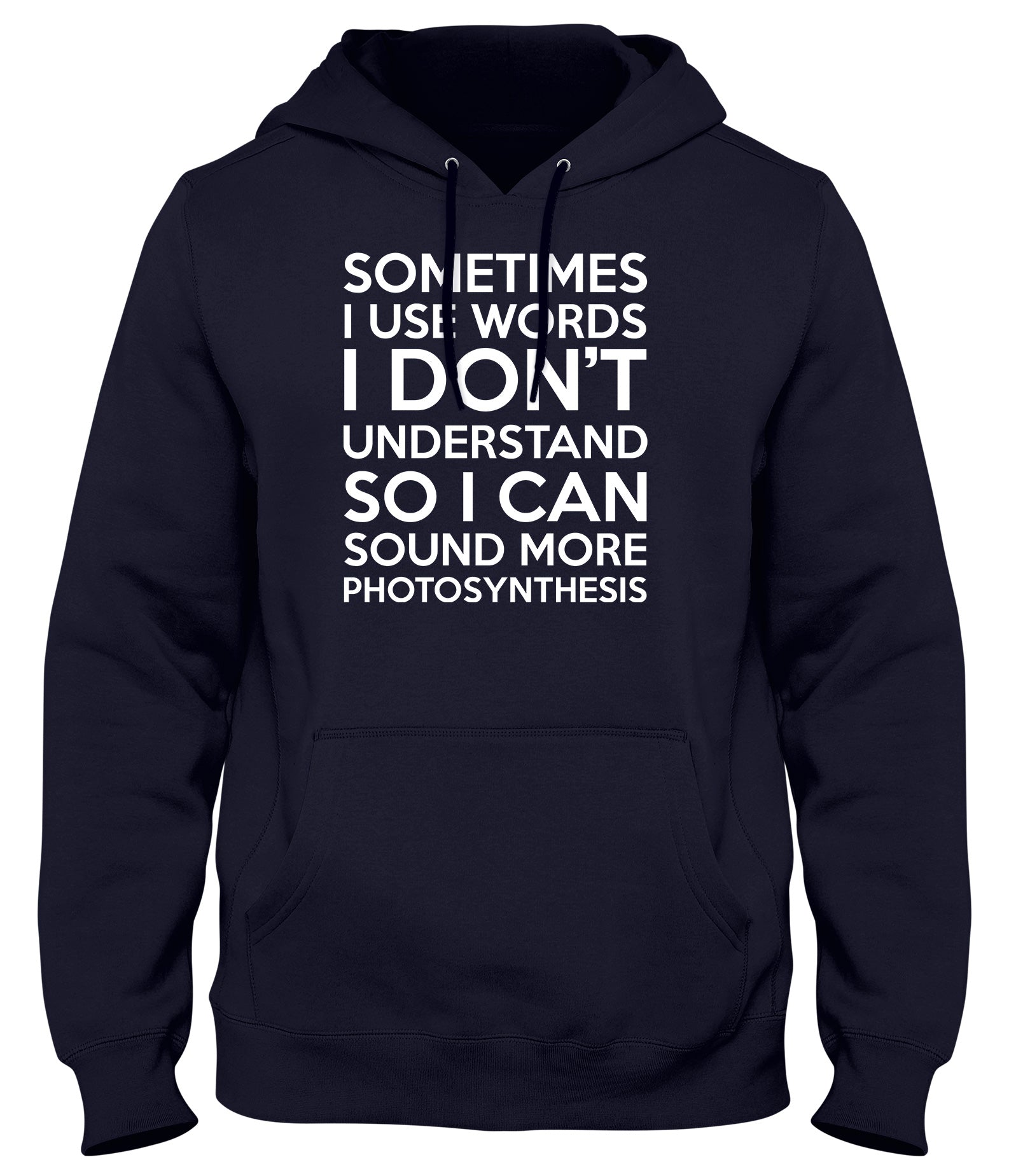 SOMETIMES I USE WORDS I DON'T UNDERSTAND MENS LADIES WOMENS UNISEX HOODIE