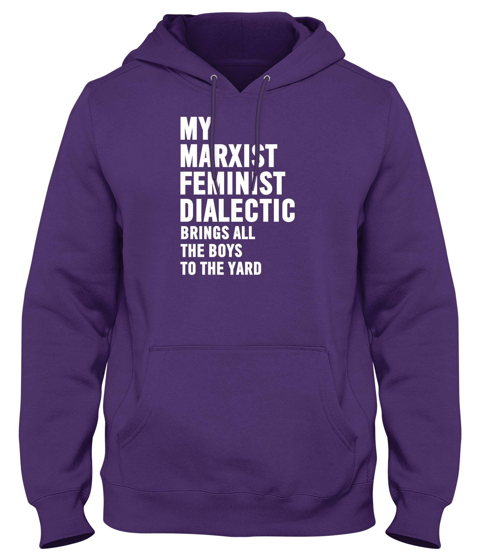 MY MARXIST FEMINIST DIALECTIC BRINGS ALL THE BOYS TO THE YARD MENS WOMENS LADIES UNISEX FUNNY SLOGAN HOODIE