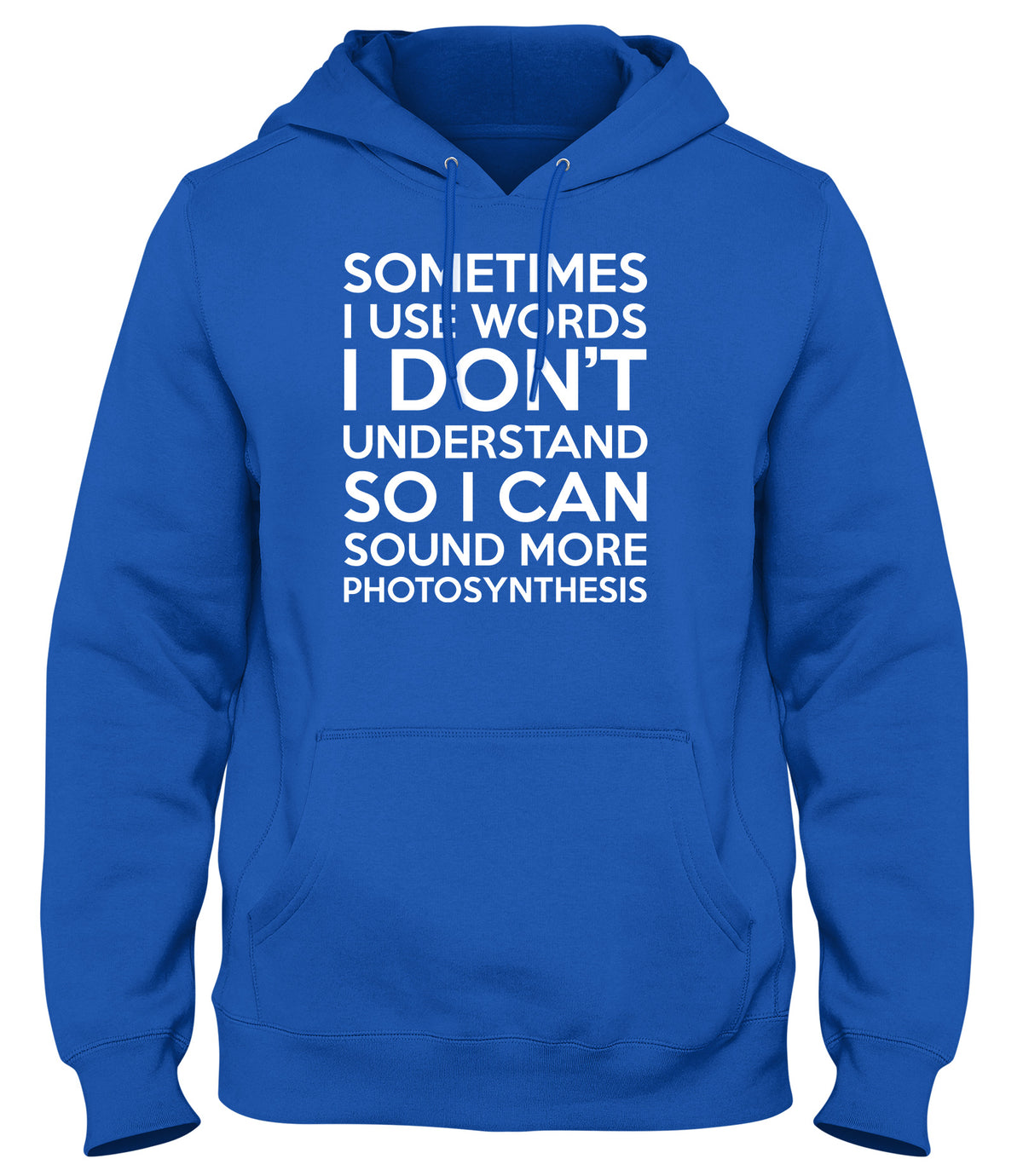 SOMETIMES I USE WORDS I DON&#39;T UNDERSTAND MENS LADIES WOMENS UNISEX HOODIE