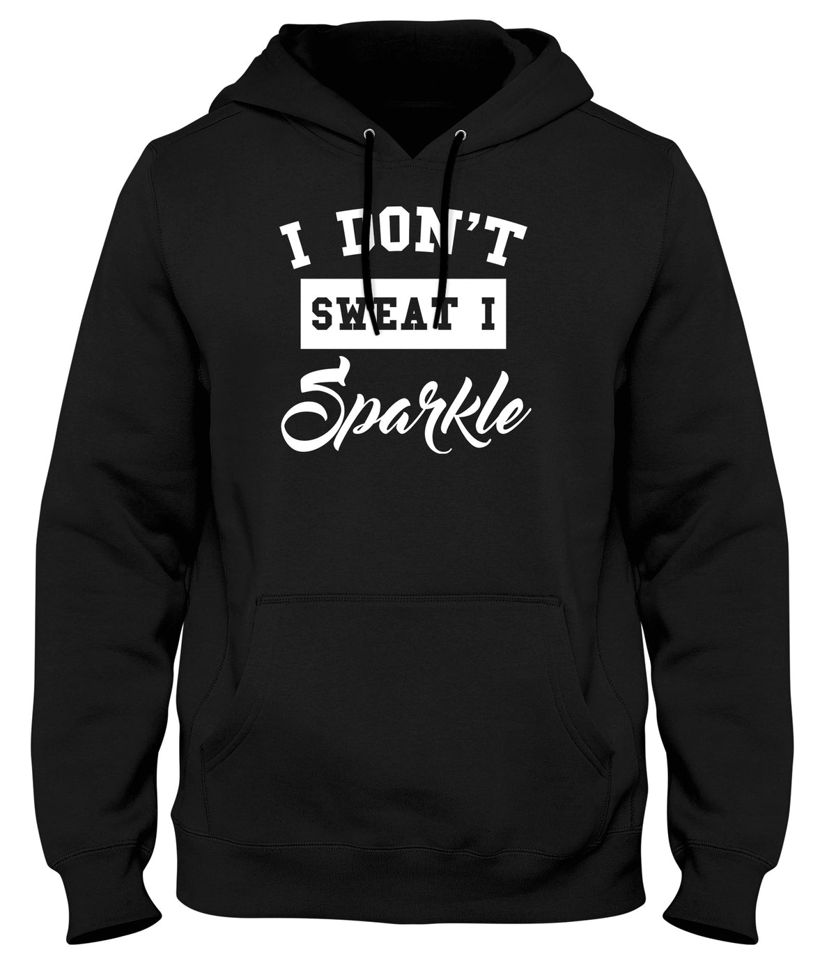 I DON&#39;T SWEAT I SPARKLE MENS LADIES WOMENS UNISEX HOODIE