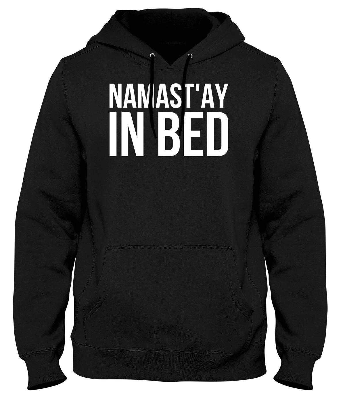 NAMAST&#39;AY IN BED MENS WOMENS LADIES UNISEX FUNNY SLOGAN HOODIE