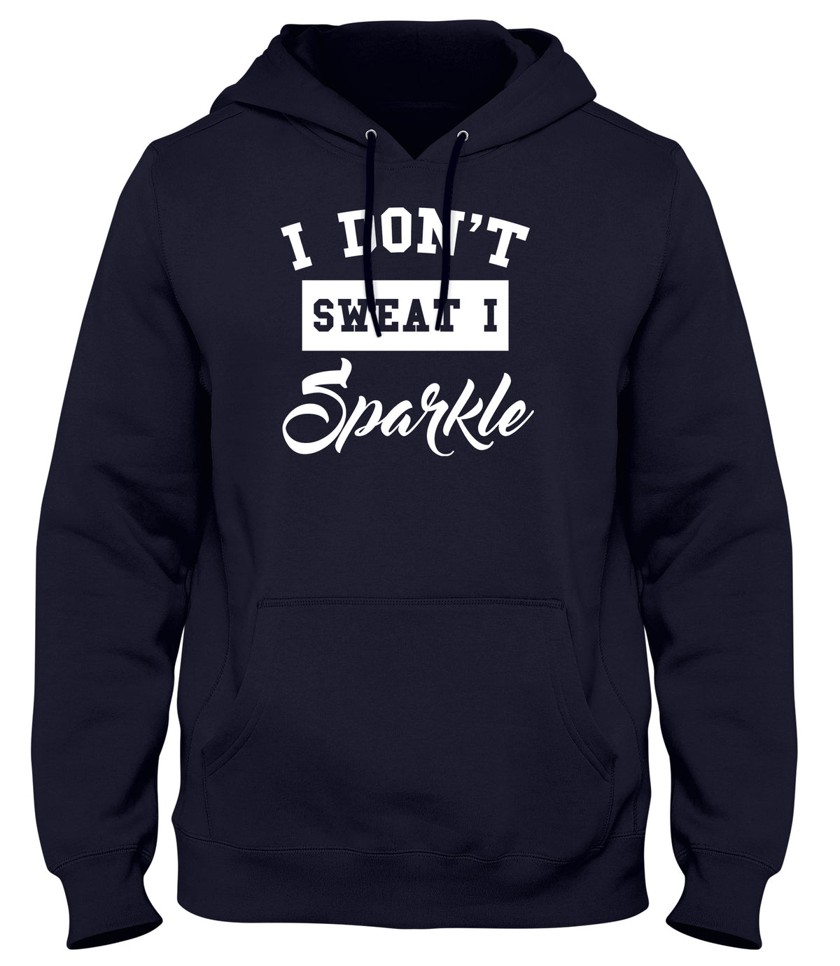 I DON&#39;T SWEAT I SPARKLE MENS LADIES WOMENS UNISEX HOODIE