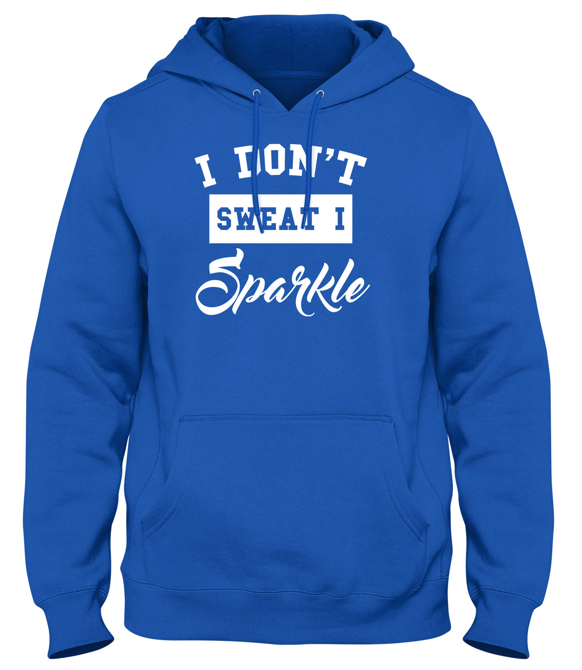 I DON&#39;T SWEAT I SPARKLE MENS LADIES WOMENS UNISEX HOODIE