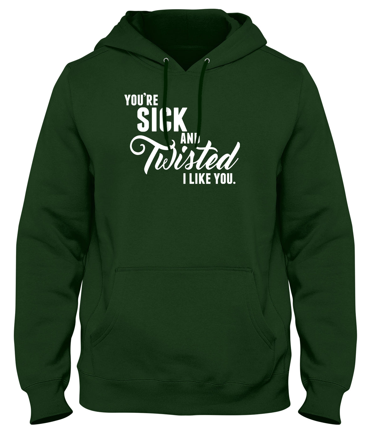 YOU&#39;RE SICK AND TWISTED  I LIKE YOU MENS LADIES WOMENS UNISEX HOODIE