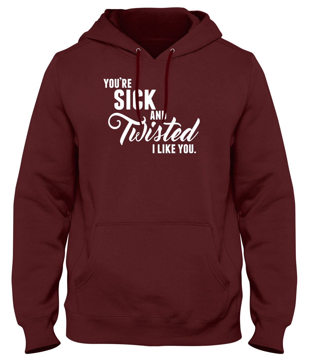 YOU&#39;RE SICK AND TWISTED  I LIKE YOU MENS LADIES WOMENS UNISEX HOODIE
