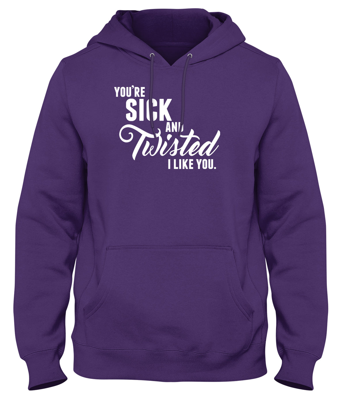 YOU&#39;RE SICK AND TWISTED  I LIKE YOU MENS LADIES WOMENS UNISEX HOODIE