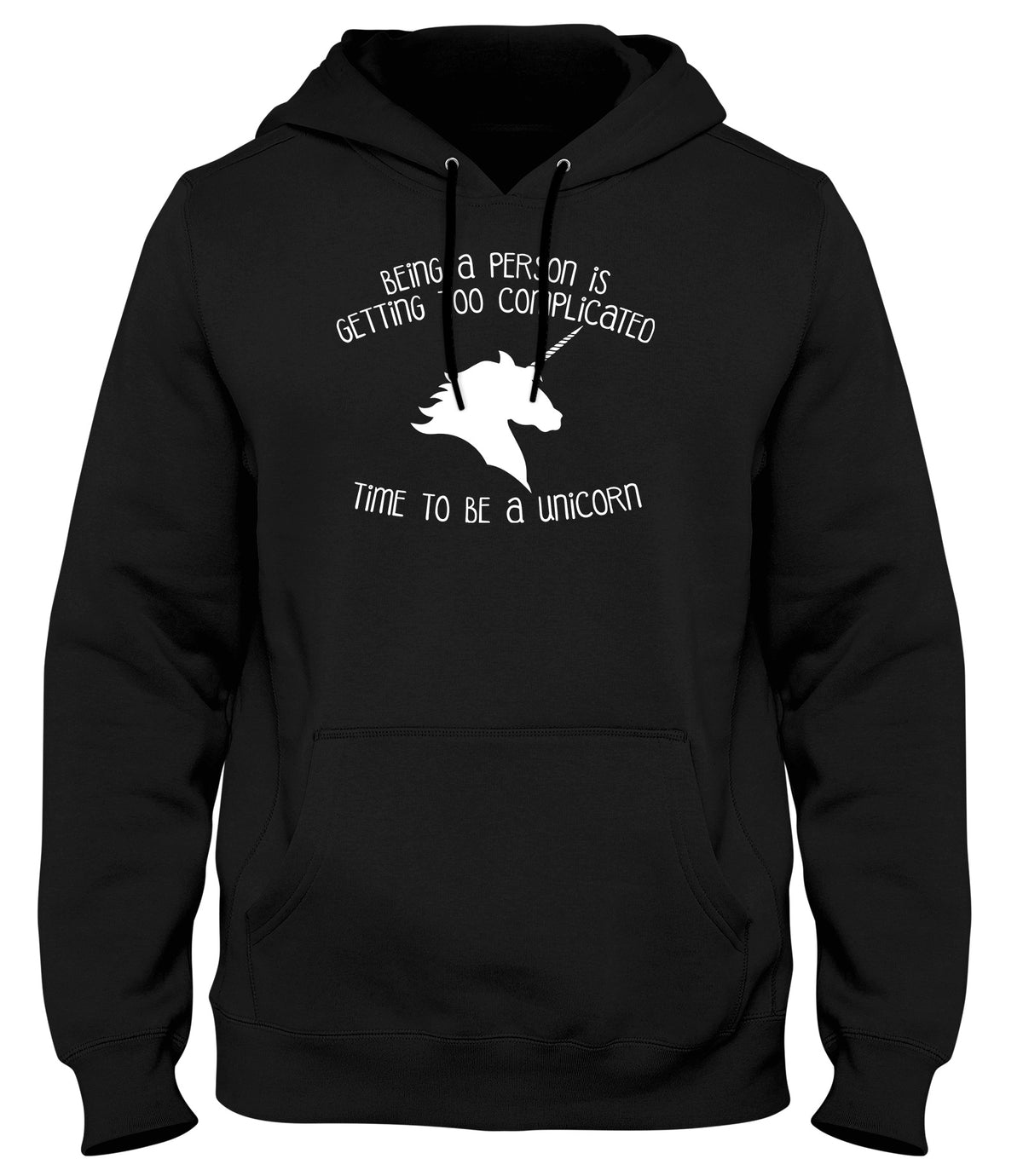 BEING A PERSON IS GETTING TOO COMPLICATED  TIME TO BE A UNICORN MENS LADIES WOMENS UNISEX HOODIE