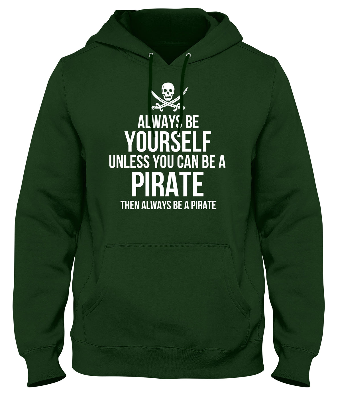 ALWAYS BE YOURSELF UNLESS YOU CAN BE A PIRATE THEN ALWAYS BE A PIRATE MENS WOMENS LADIES UNISEX FUNNY SLOGAN HOODIE