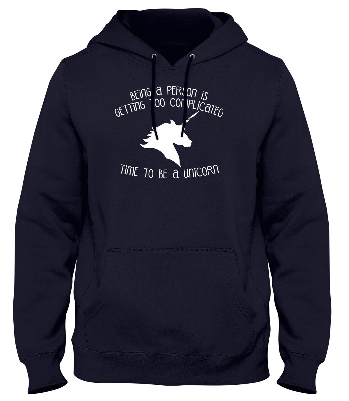 BEING A PERSON IS GETTING TOO COMPLICATED  TIME TO BE A UNICORN MENS LADIES WOMENS UNISEX HOODIE