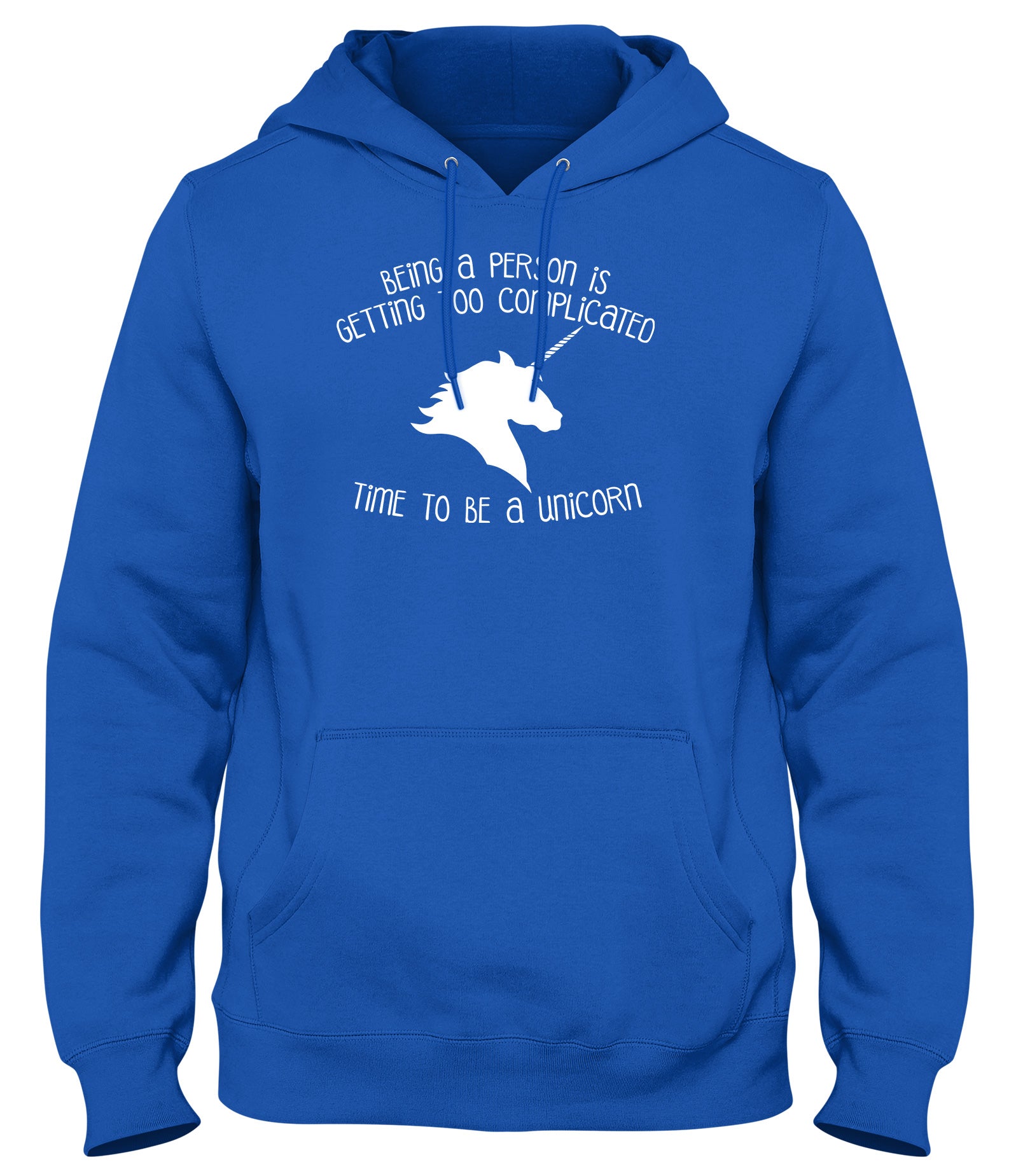 BEING A PERSON IS GETTING TOO COMPLICATED  TIME TO BE A UNICORN MENS LADIES WOMENS UNISEX HOODIE