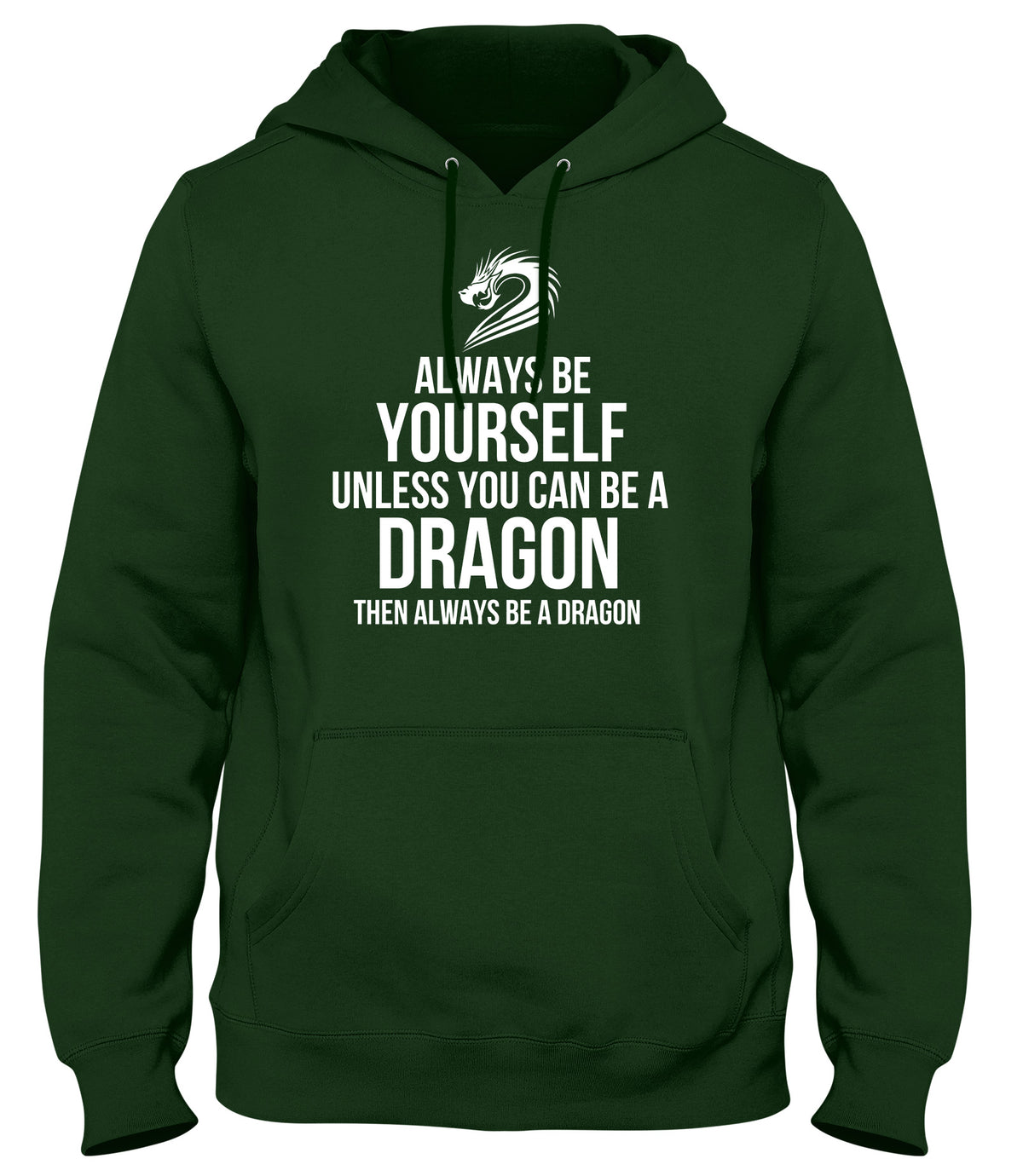 ALWAYS BE YOURSELF UNLESS YOU CAN BE A DRAGON THEN ALWAYS BE A DAGON MENS WOMENS LADIES UNISEX FUNNY SLOGAN HOODIE