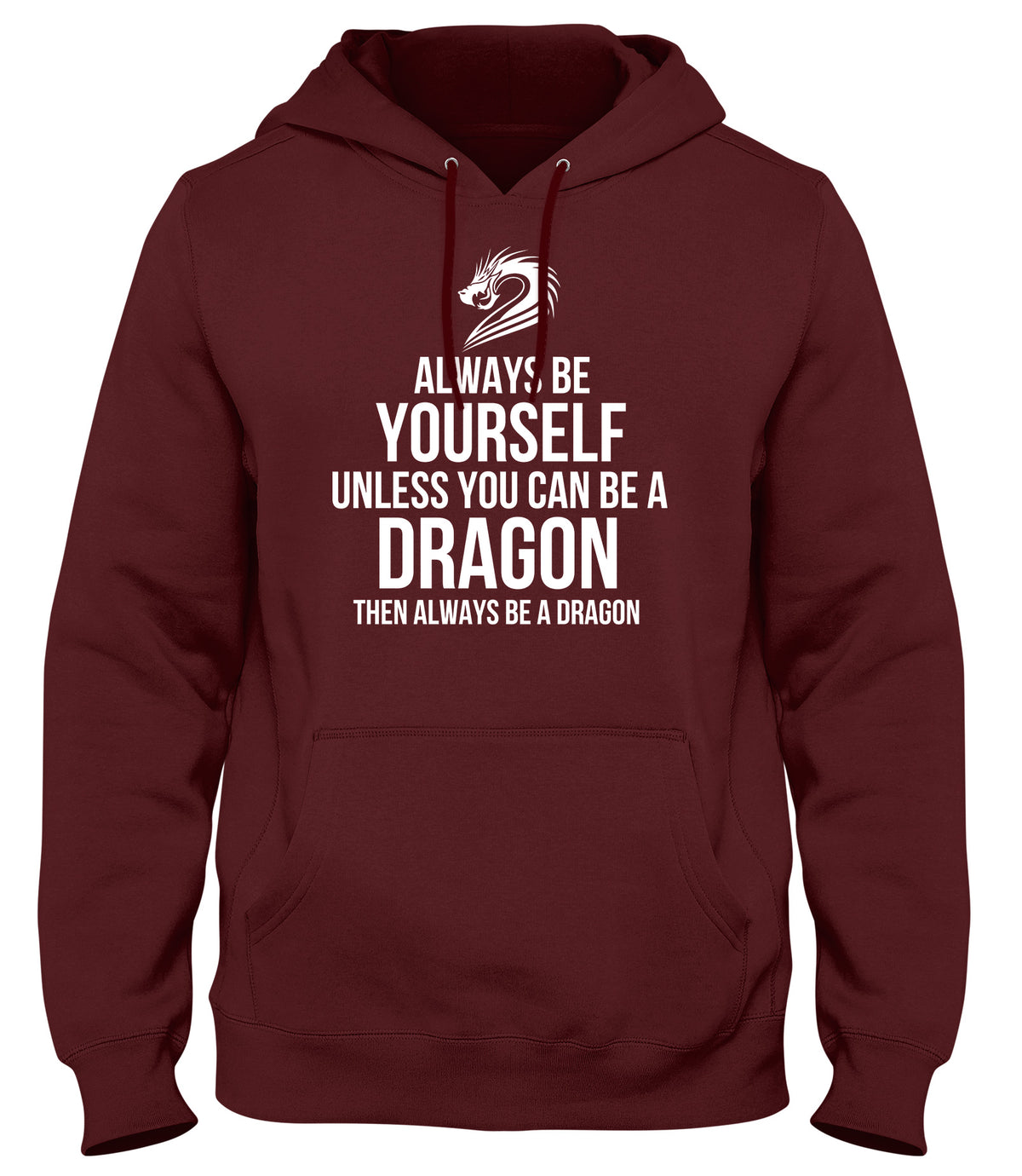 ALWAYS BE YOURSELF UNLESS YOU CAN BE A DRAGON THEN ALWAYS BE A DAGON MENS WOMENS LADIES UNISEX FUNNY SLOGAN HOODIE