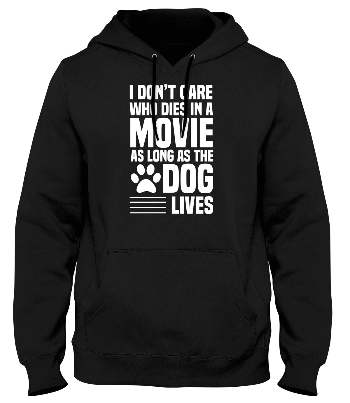 I DON&#39;T CARE WHO DIES IN A MOVIE AS LONG AS THE DOG LIVES MENS WOMENS LADIES UNISEX FUNNY SLOGAN HOODIE