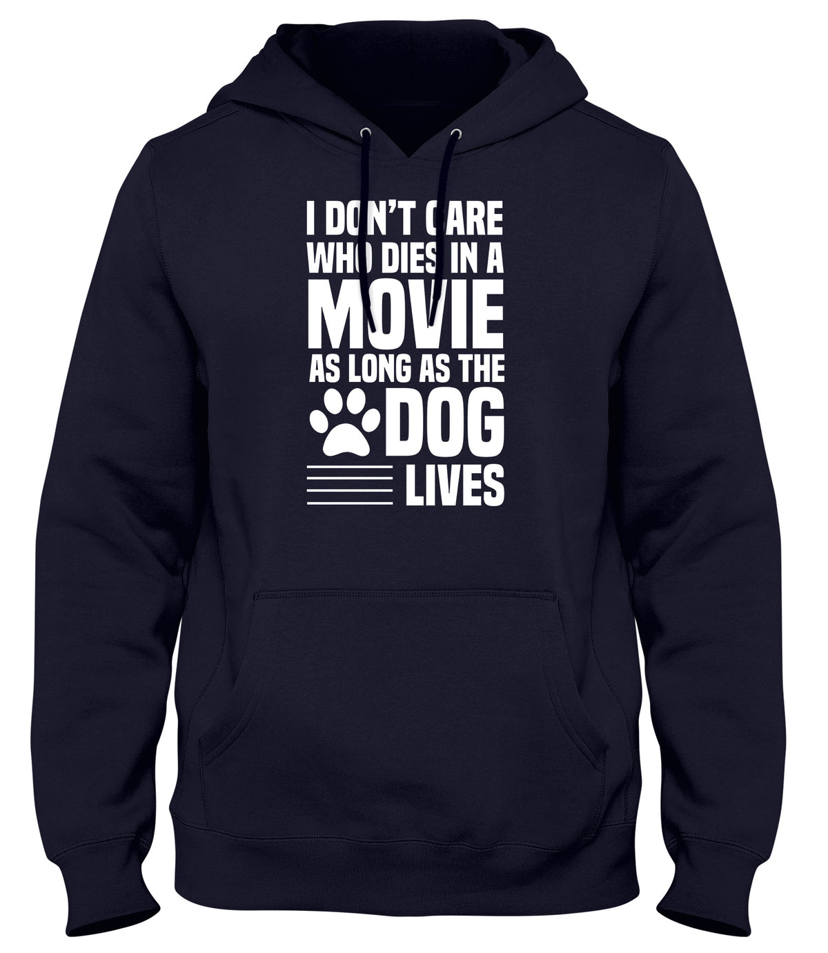 I DON&#39;T CARE WHO DIES IN A MOVIE AS LONG AS THE DOG LIVES MENS WOMENS LADIES UNISEX FUNNY SLOGAN HOODIE