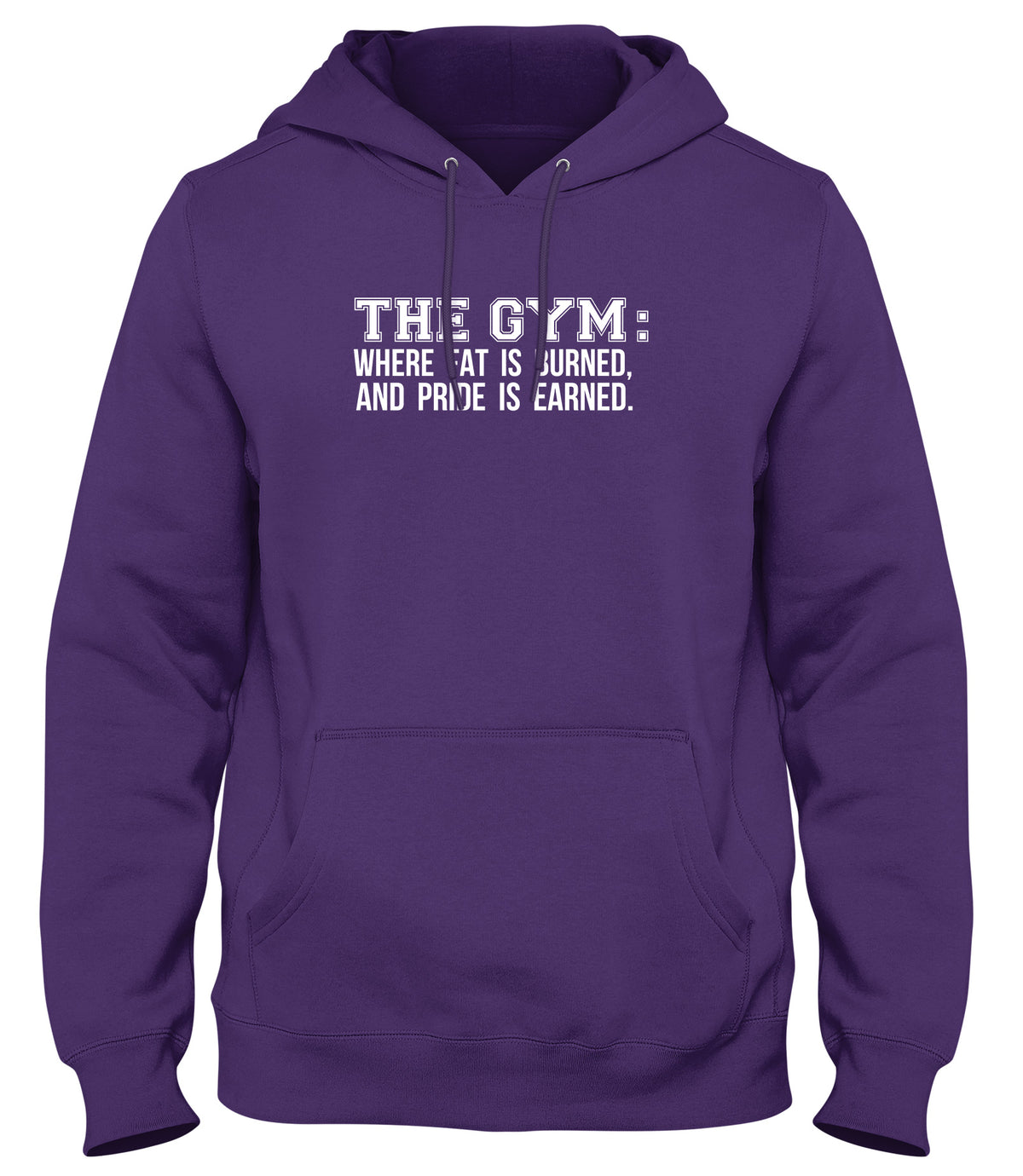 THE GYM: WHERE FAT IS BURNED AND PRIDE IS EARNED WOMENS LADIES MENS UNISEX HOODIE