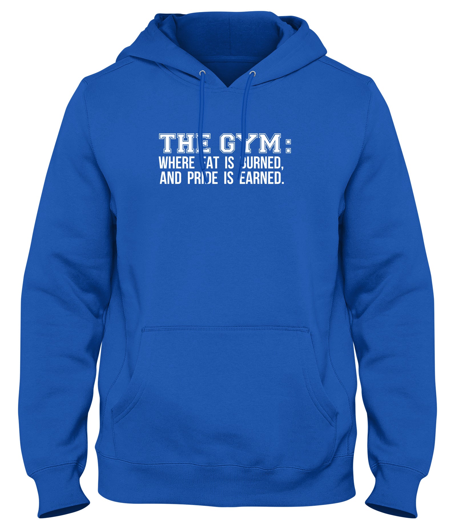 THE GYM: WHERE FAT IS BURNED AND PRIDE IS EARNED WOMENS LADIES MENS UNISEX HOODIE