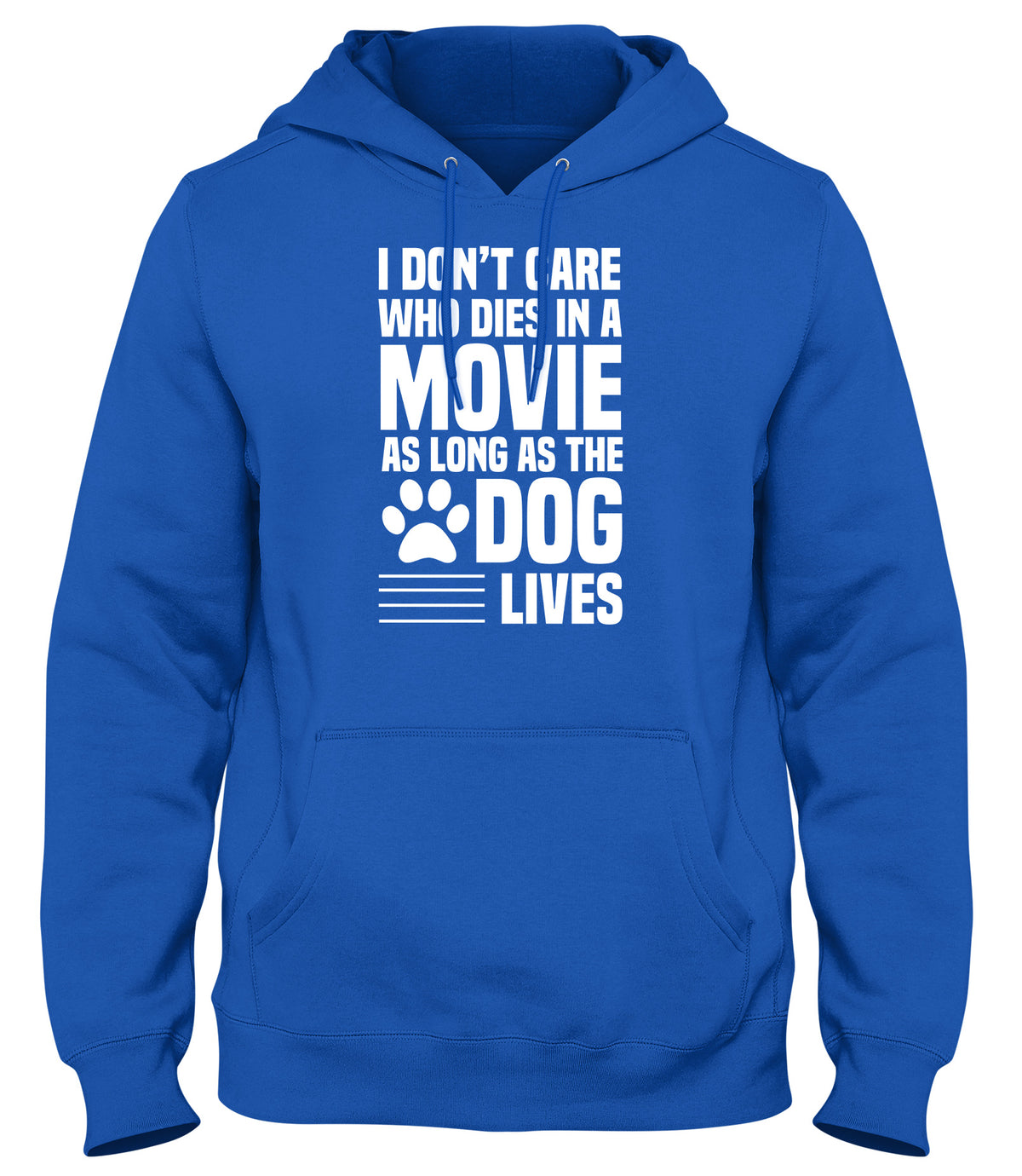 I DON&#39;T CARE WHO DIES IN A MOVIE AS LONG AS THE DOG LIVES MENS WOMENS LADIES UNISEX FUNNY SLOGAN HOODIE